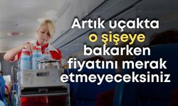 Artık uçakta o şişeye bakarken fiyatını merak etmeyeceksiniz
