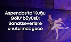 Aspendos'ta 'Kuğu Gölü' büyüsü: Sanatseverlere unutulmaz gece