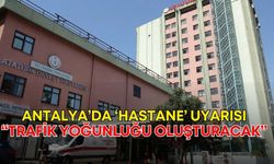 Antalya Mimarlar Odası’ndan ‘hastane’ uyarısı! “Trafik yoğunluğu oluşturacak”