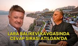 Lara Balıkevi kavgasında cevap sırası Atılgan’da
