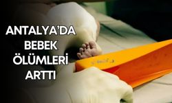 Antalya’da korkutan tablo! Bebek ölümleri arttı