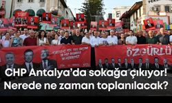 CHP Antalya’da sokağa çıkıyor! Nerede ne zaman toplanılacak?
