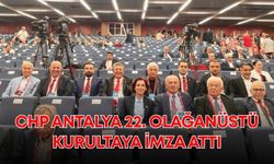 CHP Antalya 22. Olağanüstü Kurultaya imza attı