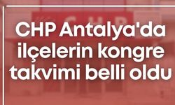 CHP Antalya'da ilçelerin kongre takvimi belli oldu