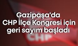 Gazipaşa'da CHP İlçe Kongresi için geri sayım başladı