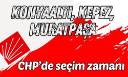 CHP Antalya’da Konyaaltı, Kepez ve Muratpaşa kongrelere nerede yapılacak?
