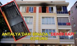 Antalya’daki binada “demir kapı” sorunu! Yangın çıksa kaçış yok