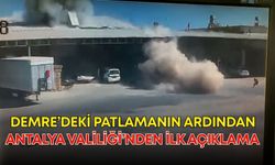 Demre’deki patlamanın ardından Antalya Valiliği’nden ilk açıklama