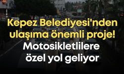 Kepez Belediyesi'nden ulaşıma önemli proje! Motosikletlilere özel yol geliyor
