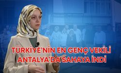 Türkiye’nin en genç vekili Antalya’da sahaya indi!