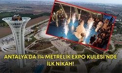 Antalya’da 114 metrelik EXPO Kulesi’nde ilk nikah! 1,6 milyar harcanmıştı