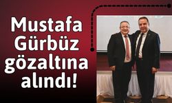 Mustafa Gürbüz gözaltına alındı