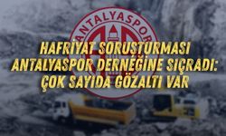 Hafriyat soruşturması Antalyaspor Derneğine sıçradı: Çok sayıda gözaltı var