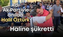 Adı Ak Partiyle anılan Halil Öztürk haline şükretti