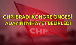 CHP İbradı kongre öncesi adayını nihayet belirledi!