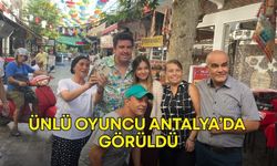Ünlü oyuncu Antalya’da görüldü! Hayranları fotoğraf çektirmek için sıraya girdi