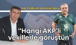 CHP’li Hamza Erdem’den İsa Yıldırım’a: “Hangi AKP’li milletvekilleriyle görüştün”