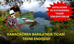 Karacaören Barajı’nda ticari tekne endişesi! Antalya’nın su kaynağında yasağı dinlemiyorlar