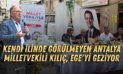 Kendi ilinde görülmeyen Antalya Milletvekili Kılıç, Ege'yi geziyor