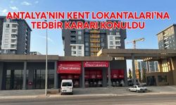 Antalya’nın Kent Lokantaları’na tedbir kararı konuldu