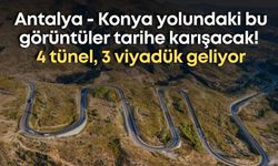 Antalya - Konya yolundaki bu görüntüler tarihe karışacak! 4 tünel, 3 viyadük geliyor