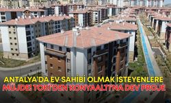 Antalya’da ev sahibi olmak isteyenlere müjde! TOKİ’den Konyaaltı’na dev proje