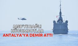 MSB'ye bağlı hücumbotları Antalya'ya demir attı