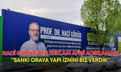 Naci Görür’den reklam afişi açıklaması: “Sanki oraya yapı iznini biz verdik”