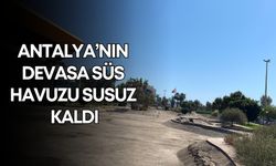 Antalya’nın devasa süs havuzu susuz kaldı!