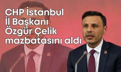 CHP İstanbul İl Başkanı Özgür Çelik, mazbatasını aldı
