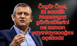 Erdoğan sormuştu: Özgür Özel, 32 saatlik Manavgat görüntülerini ne zaman yayınlayacağını açıkladı