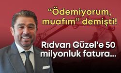 “Ödemiyorum, muafım” demişti! Rıdvan Güzel'e 50 milyonluk fatura...