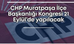 CHP Muratpaşa İlçe Başkanlığı Kongresi 21 Eylül’de yapılacak