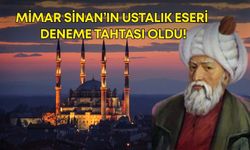 Mimar Sinan’ın ustalık eseri deneme tahtası oldu!