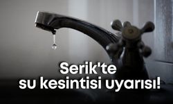 Serik'te su kesintisi uyarısı!