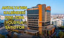 Antalya’nın kalbindeki 5 yıldızlı otel icra yoluyla satılıyor