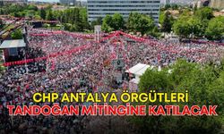 CHP Antalya örgütleri Tandoğan mitingine katılacak