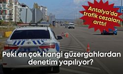Antalya’da trafik cezaları arttı! Peki en çok hangi güzergahlardan denetim yapılıyor?