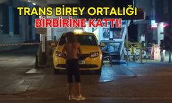 Antalya’da trans birey ortalığı birbirine kattı!
