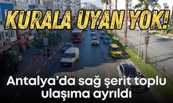 Antalya’da sağ şerit toplu ulaşıma ayrıldı… Ama kurala uyan yok!