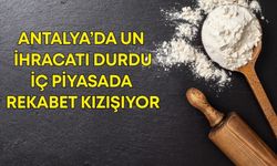 Antalya’da un ihracatı durdu! İç piyasada rekabet kızışıyor