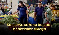 Konserve sezonu başladı, denetimler sıklaştı: Hileli satışa binlerce lira ceza