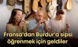 Fransa'dan Burdur'a sipsi öğrenmek için geldiler!