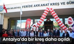 Antalya’da bir kreş daha açıldı