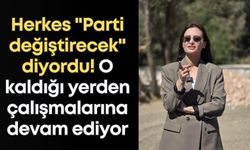Herkes "Parti değiştirecek" diyordu! O kaldığı yerden çalışmalarına devam ediyor