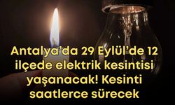 Antalya’da 29 Eylül’de 12 ilçede elektrik kesintisi yaşanacak! Kesinti saatlerce sürecek