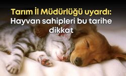 Antalya Tarım İl Müdürlüğü uyardı: Hayvan sahipleri bu tarihe dikkat!