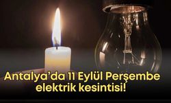 Antalya’da 11 Eylül Perşembe elektrik kesintisi! İlçe ilçe kesinti listesi...