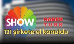 Habertürk ve Show TV'ye operasyon! 121 şirkete el konuldu