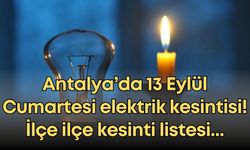 Antalya’da 13 Eylül Cumartesi elektrik kesintisi! İlçe ilçe kesinti listesi...
